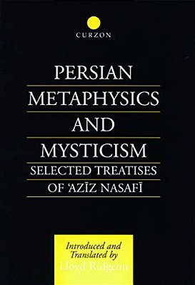 Persian Metaphysics And Mysticism: Selected Works Of 'Aziz Nasaffi-..