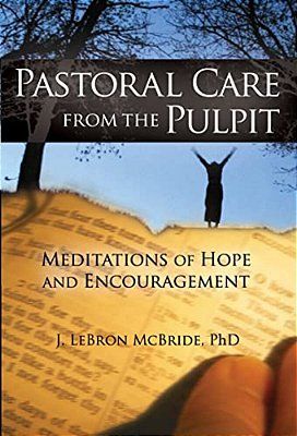 Pastoral Care From The Pulpit: Meditations Of Hope And Encouragement-..
