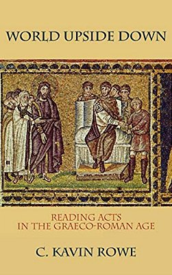 World Upside Down: Reading Acts In The Graeco-Roman Age-..