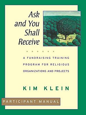 Ask And You Shall Receive, Participant Manual: A Fundraising Training Program For Religious Organizations And Projects Set-..