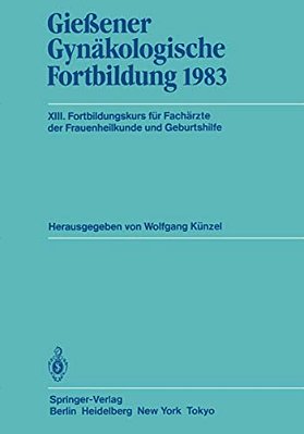 Gießener Gynäkologische Fortbildung 1983: XIII. Fortbildungskurs Für Fachärzte Der Frauenheilkunde Und Geburtshilfe-..