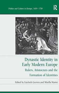 Dynastic Identity In Early Modern Europe: Rulers, Aristocrats And The Formation Of Identities-..