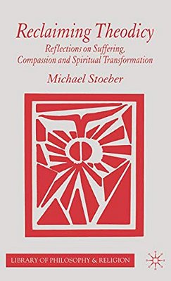 Reclaiming Theodicy: Reflections On Suffering, Compassion And Spiritual Transformation-..
