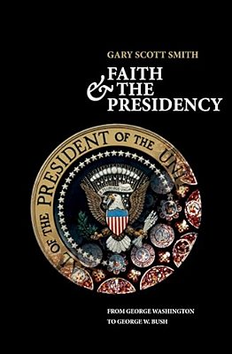 Faith And The Presidency From George Washington To George W. Bush-..