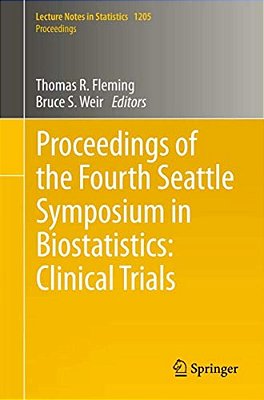 Proceedings Of The Fourth Seattle Symposium In Biostatistics: Clinical Trials-..