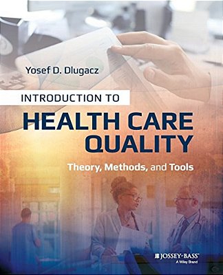 Introduction To Health Care Quality: Theory, Methods, And Tools-..