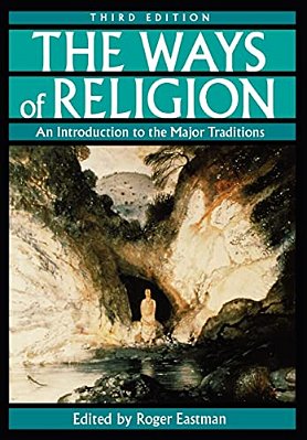 The Ways Of Religion: An Introduction To The Major Traditions, 3RD Edition-..