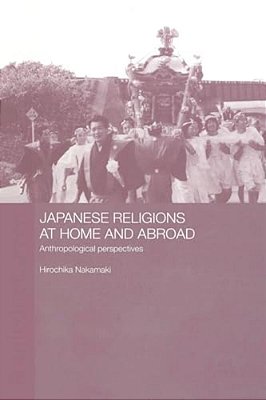 Japanese Religions At Home And Abroad: Anthropological Perspectives-..