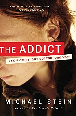 The Addict: One Patient, One Doctor, One Year-..