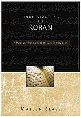 Understanding The Koran: A Quick Christian Guide To The Muslim Holy Book-..