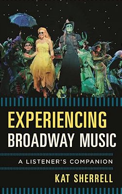 Experiencing Broadway Music: A Listener's Companion-..