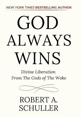 God Always Wins: Divine Liberation From The Gods Of The Woke-..
