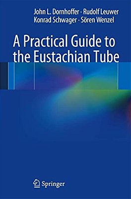 A Practical Guide To The Eustachian Tube-..