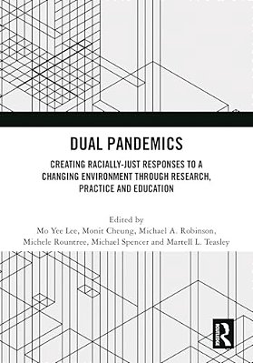 Dual Pandemics: Creating Racially-Just Responses To A Changing Environment Through Research, Practice And Education-..
