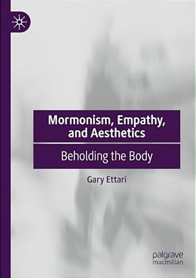 Mormonism, Empathy, And Aesthetics: Beholding The Body-..