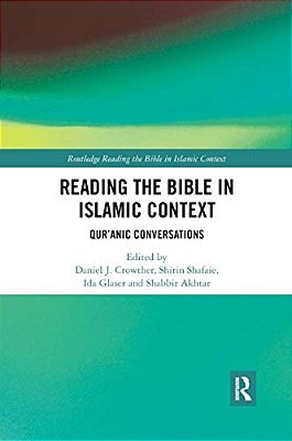 Reading The Bible In Islamic Context: Qur'Anic Conversations-..
