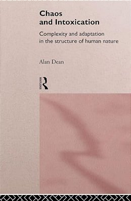 Chaos And Intoxication: Complexity And Adaptation In The Structure Of Human Nature-..