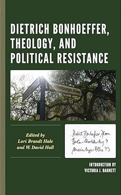 Dietrich Bonhoeffer, Theology, And Political Resistance-..