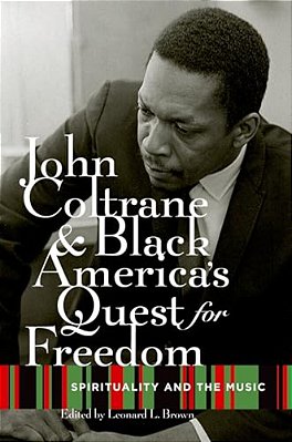 John Coltrane And Black America's Quest For Freedom: Spirituality And The Music-..