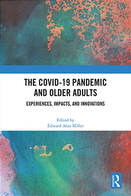 The Covid-19 Pandemic And Older Adults: Experiences, Impacts, And Innovations-..