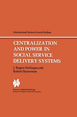 Centralization And Power In Social Service Delivery Systems: The Cases Of England, Wales, And The United States-..