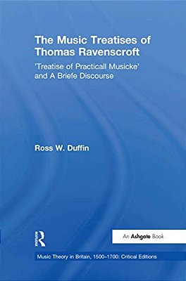 The Music Treatises Of Thomas Ravenscroft: 'Treatise Of Practicall Musicke' And A Briefe Discourse-..