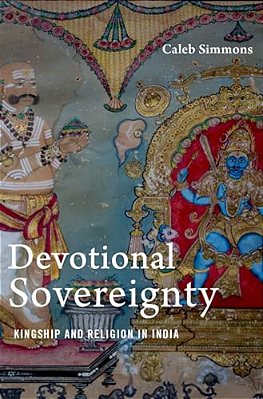 Devotional Sovereignty: Kingship And Religion In India-..