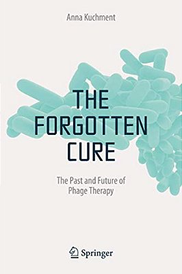 The Forgotten Cure: The Past And Future Of Phage Therapy-..