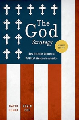 The God Strategy: How Religion Became A Political Weapon In America-..