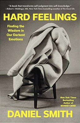 Hard Feelings: Finding The Wisdom In Our Darkest Emotions-..