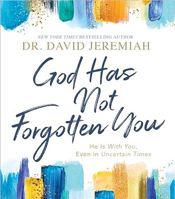 God Has Not Forgotten You: He Is With You, Even In Uncertain Times-..