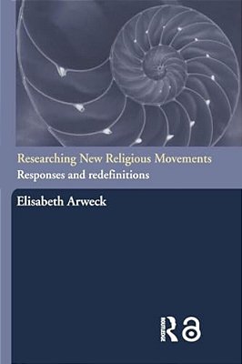 Researching New Religious Movements: Responses And Redefinitions-..