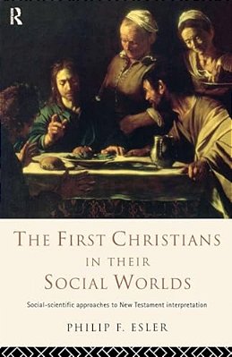 The First Christians In Their Social Worlds: Social-Scientific Approaches To New Testament Interpretation-..