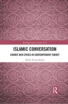 Islamic Conversation: Sohbet And Ethics In Contemporary Turkey-..
