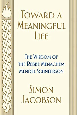 Toward A Meaningful Life: The Wisdom Of The Rebbe Menachem Mendel Schneerson-..