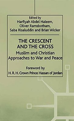 The Crescent And The Cross: Muslim And Christian Approaches To War And Peace-..