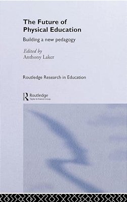 The Future Of Physical Education: Building A New Pedagogy-..