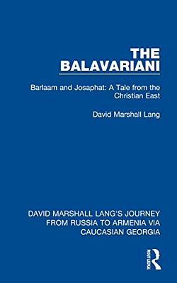 The Balavariani: Barlaam And Josaphat: A Tale From The Christian East-..