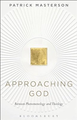 Approaching God: Between Phenomenology And Theology-..