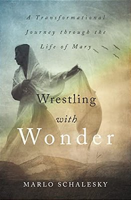 Wrestling With Wonder: A Transformational Journey Through The Life Of Mary-..