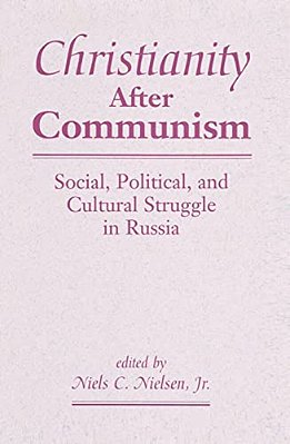 Christianity After Communism: Social, Political, And Cultural Struggle In Russia-..