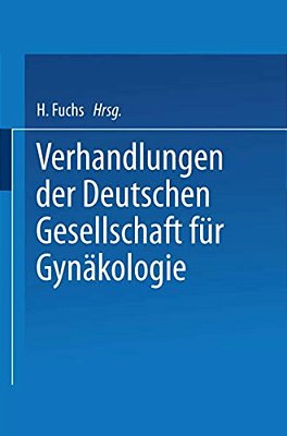 Verhandlungen Der Deutschen Gesellschaft Für Gynäkologie: Sechsundzwanzigste Versammlung Abgehalten Zu Wien Vom 27. Bis 30. Oktober 1941-..