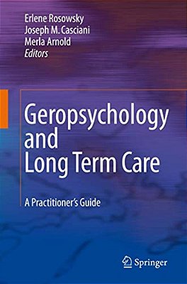 Geropsychology And Long Term Care: A Practitioner's Guide-..