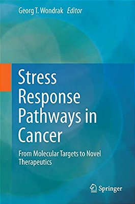 Stress Response Pathways In Cancer: From Molecular Targets To Novel Therapeutics-..