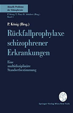 Rückfallprophylaxe Schizophrener Erkrankungen: Eine Multidisziplinäre Standortbestimmung-..