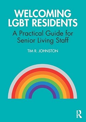 Welcoming Lgbt Residents: A Practical Guide For Senior Living Staff-..