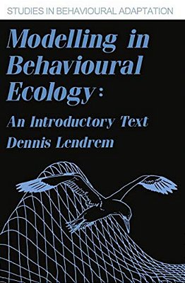 Modelling In Behavioural Ecology: An Introductory Text-..