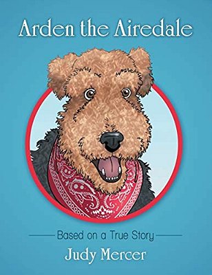 Arden The Airedale: Based On A True Story-..
