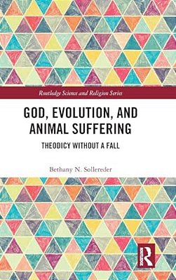 God, Evolution, And Animal Suffering: Theodicy Without A Fall-..