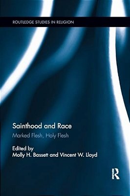 Sainthood And Race: Marked Flesh, Holy Flesh-..